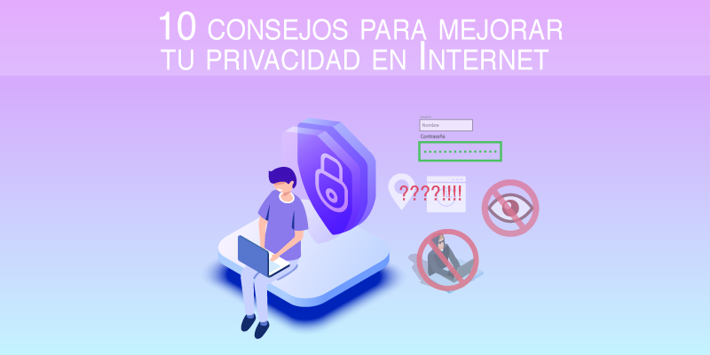 10 Consejos Para Mejorar Tu Privacidad En Internet El Blog De Neothek 2421