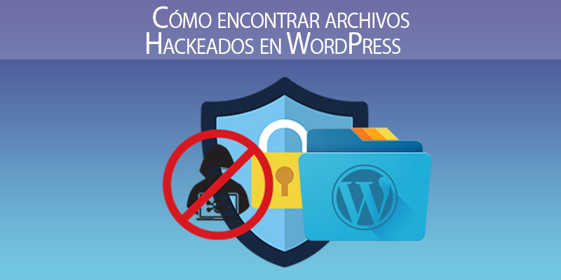 Cómo encontrar archivos Hackeados en WordPress - blog de Neothek