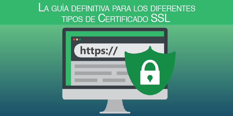 La Guía Definitiva Para Los Diferentes Tipos De Certificado SSL - El ...