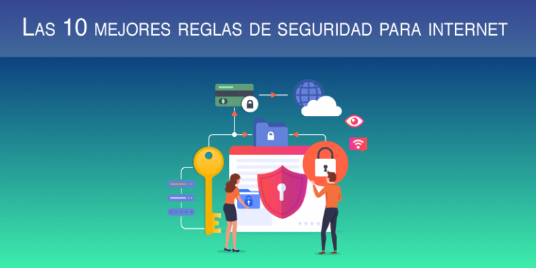 Las 10 Mejores Reglas De Seguridad Para Internet El Blog De Neothek 5726